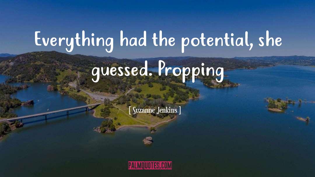 Suzanne Jenkins Quotes: Everything had the potential, she