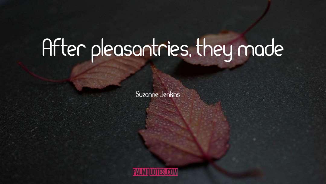 Suzanne Jenkins Quotes: After pleasantries, they made