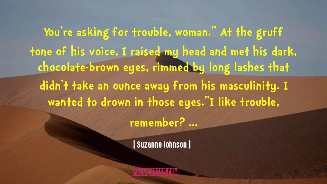 Suzanne Johnson Quotes: You're asking for trouble, woman.