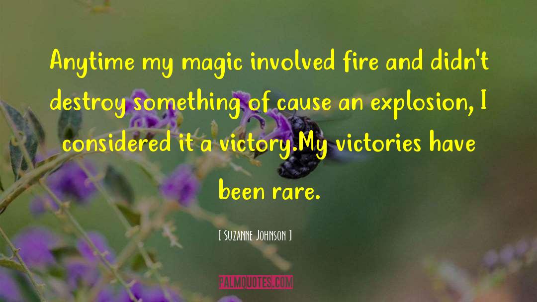 Suzanne Johnson Quotes: Anytime my magic involved fire