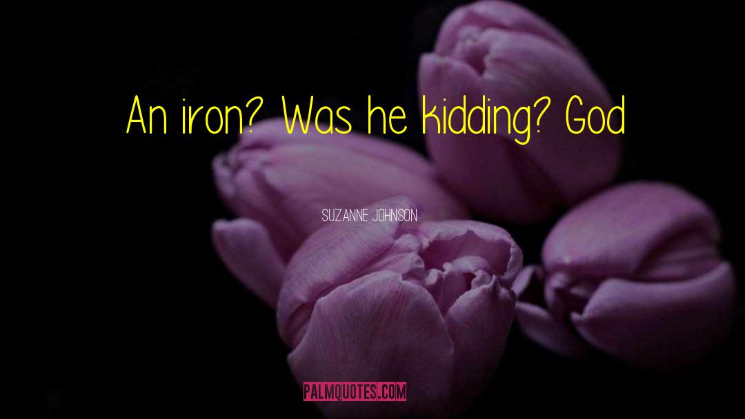 Suzanne Johnson Quotes: An iron? Was he kidding?