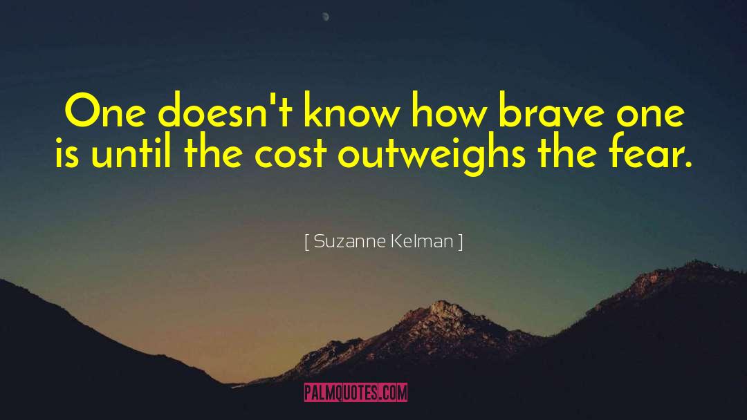 Suzanne Kelman Quotes: One doesn't know how brave
