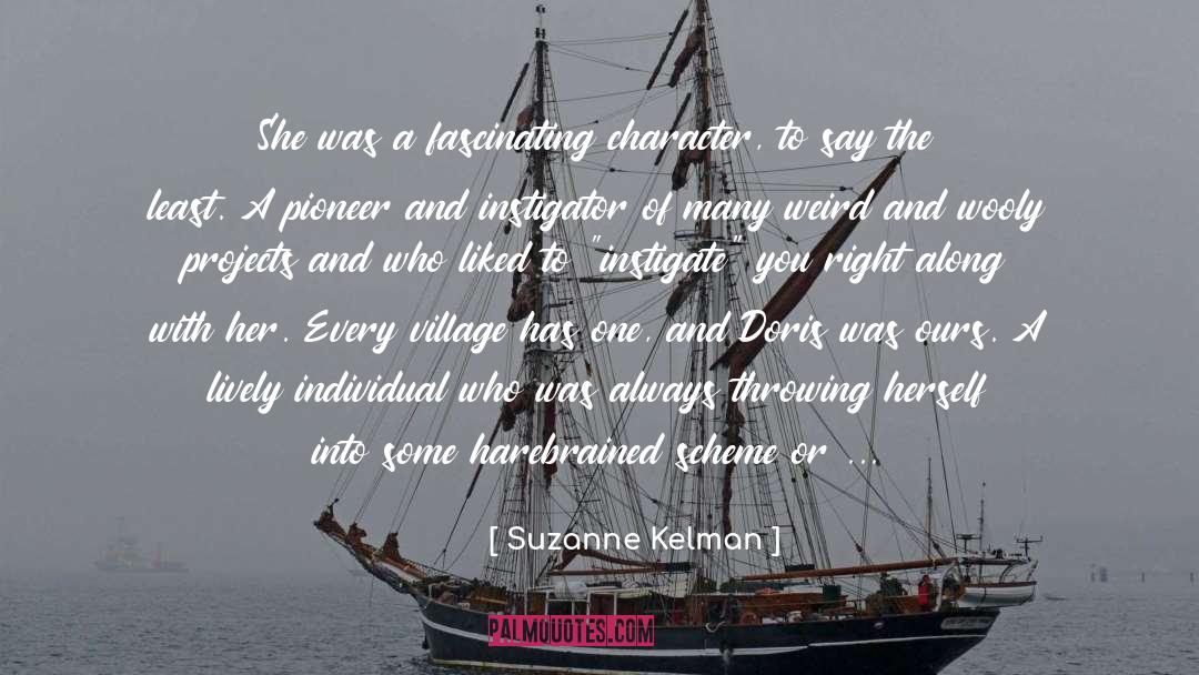 Suzanne Kelman Quotes: She was a fascinating character,