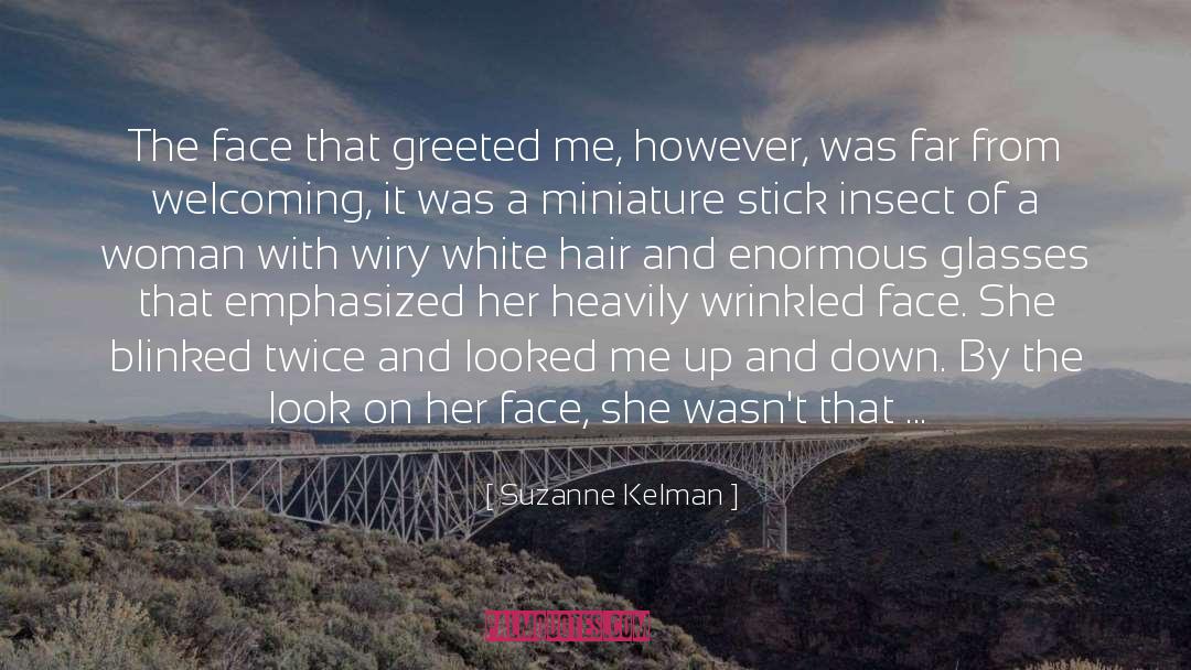 Suzanne Kelman Quotes: The face that greeted me,