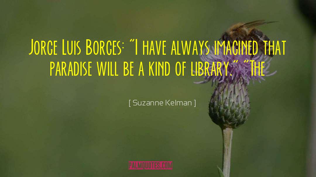 Suzanne Kelman Quotes: Jorge Luis Borges: 