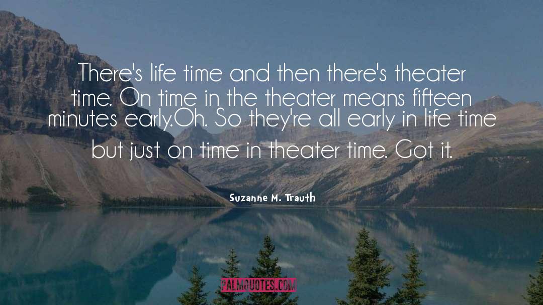 Suzanne M. Trauth Quotes: There's life time and then