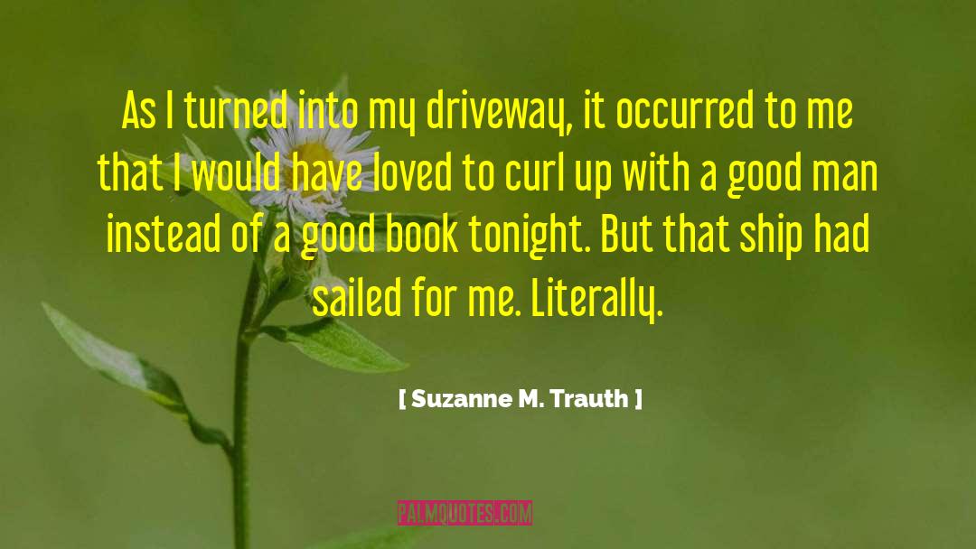 Suzanne M. Trauth Quotes: As I turned into my