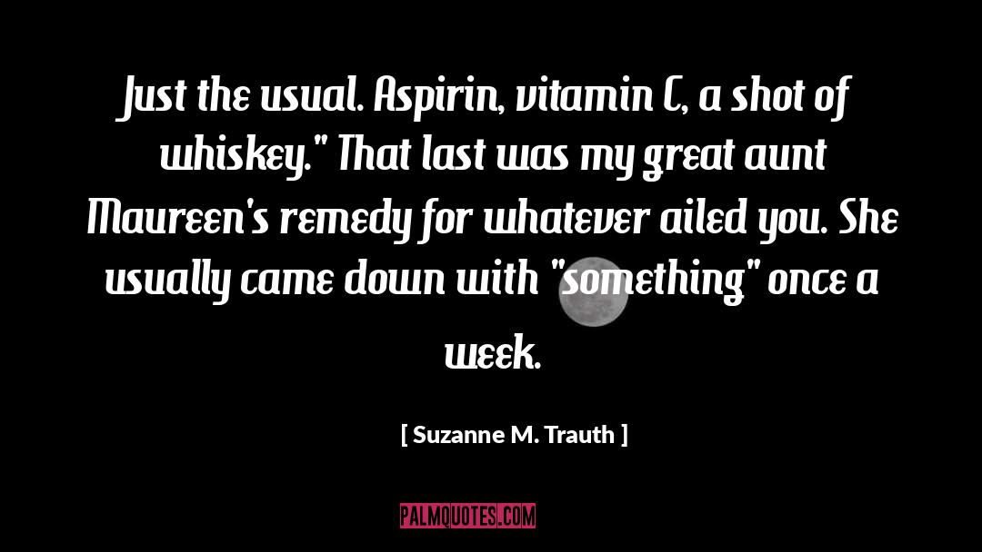 Suzanne M. Trauth Quotes: Just the usual. Aspirin, vitamin