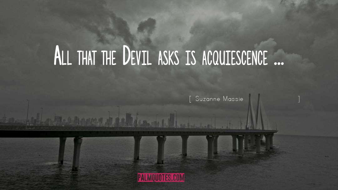 Suzanne Massie Quotes: All that the Devil asks