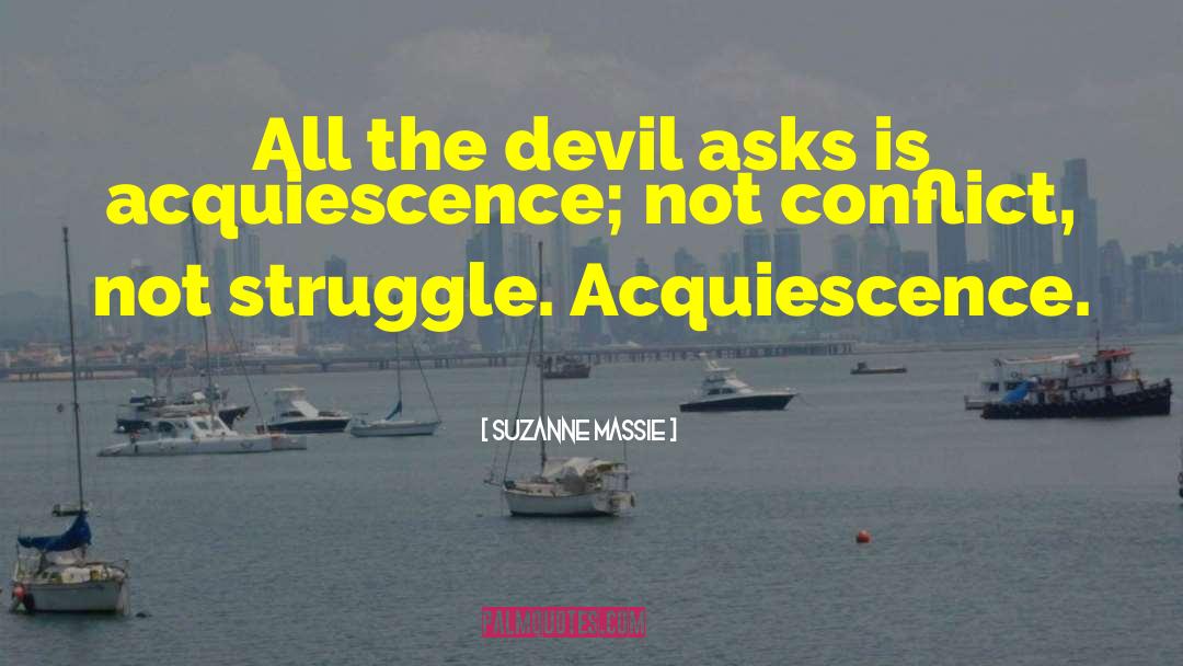 Suzanne Massie Quotes: All the devil asks is