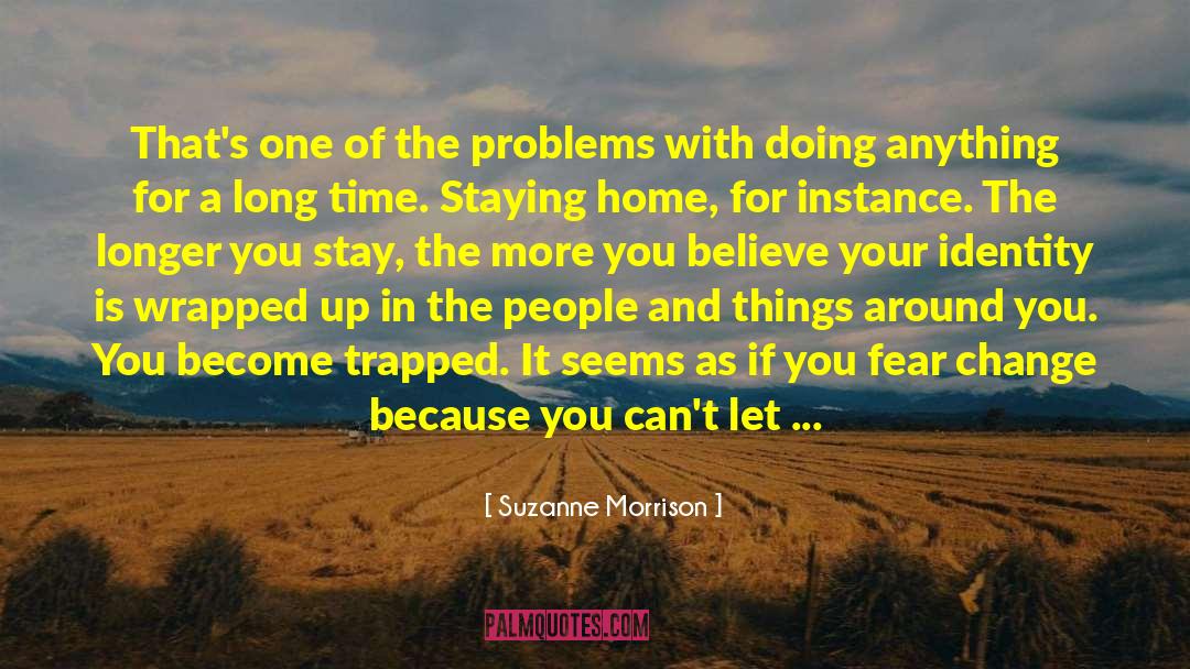 Suzanne Morrison Quotes: That's one of the problems