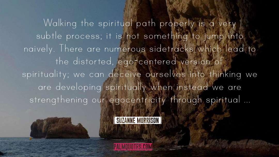 Suzanne Morrison Quotes: Walking the spiritual path properly