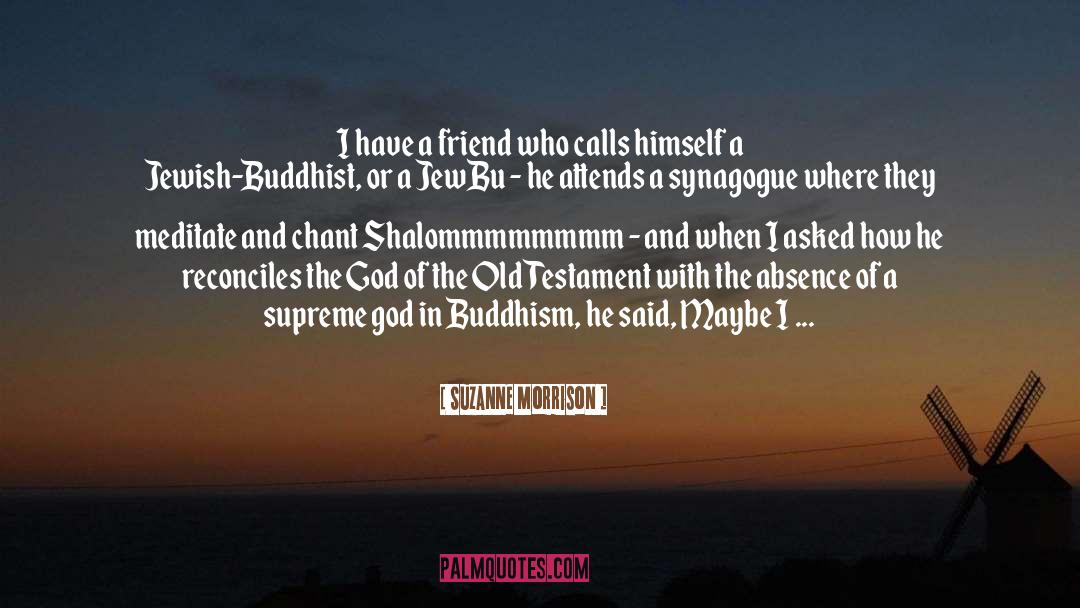 Suzanne Morrison Quotes: I have a friend who
