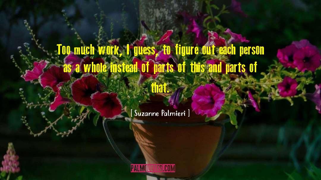 Suzanne Palmieri Quotes: Too much work, I guess,