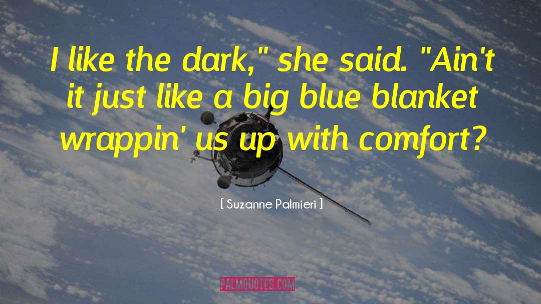 Suzanne Palmieri Quotes: I like the dark,