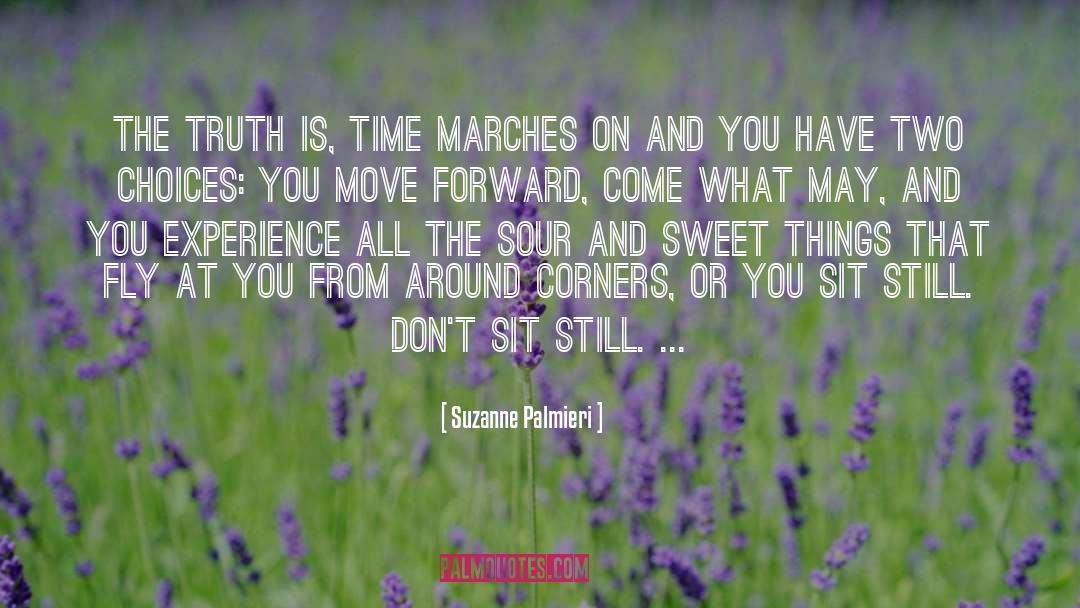 Suzanne Palmieri Quotes: The truth is, time marches