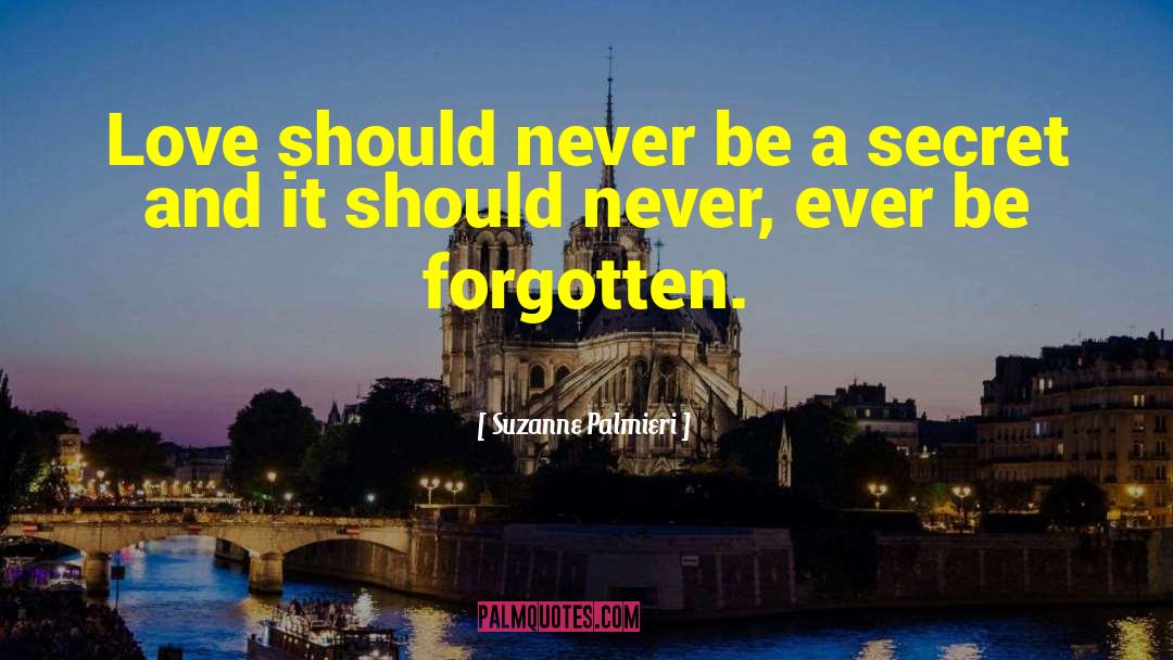 Suzanne Palmieri Quotes: Love should never be a