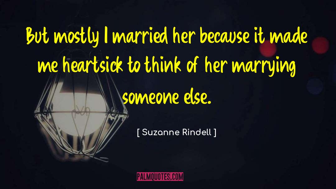 Suzanne Rindell Quotes: But mostly I married her