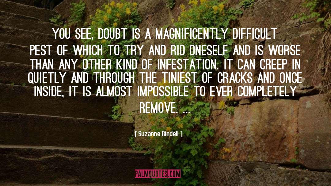 Suzanne Rindell Quotes: You see, doubt is a