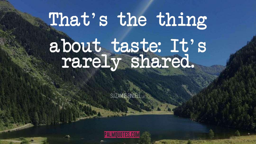 Suzanne Rindell Quotes: That's the thing about taste: