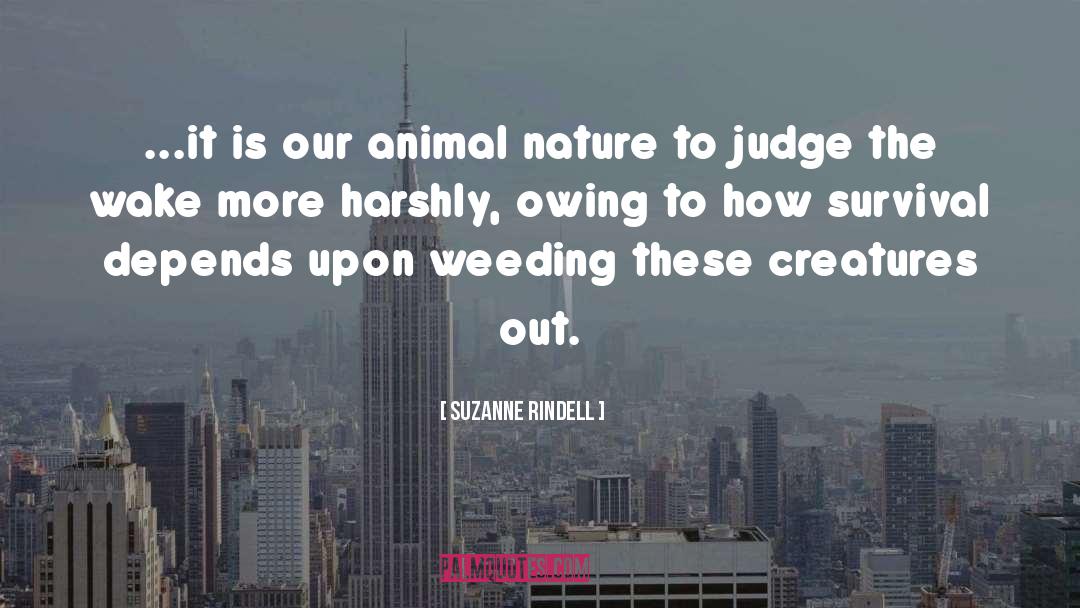 Suzanne Rindell Quotes: ...it is our animal nature