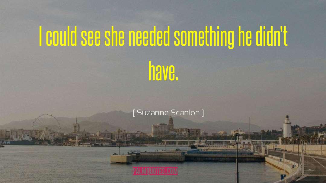 Suzanne Scanlon Quotes: I could see she needed