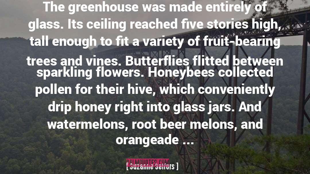 Suzanne Selfors Quotes: The greenhouse was made entirely