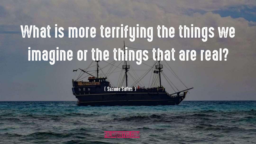 Suzanne Selfors Quotes: What is more terrifying<br> the