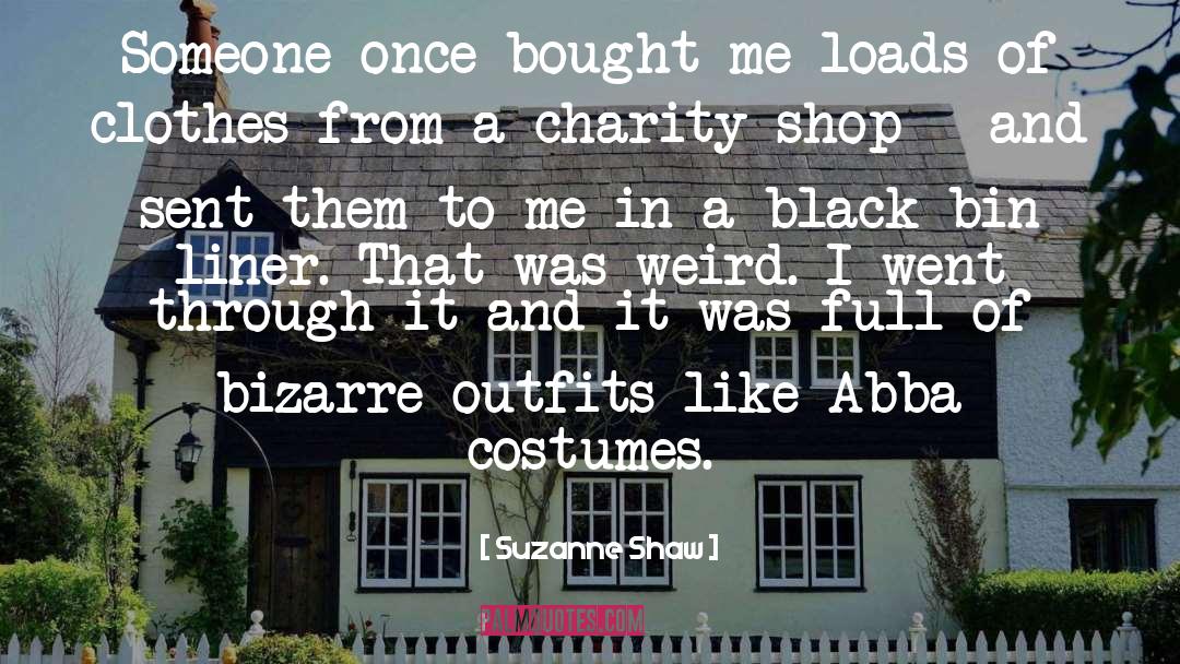 Suzanne Shaw Quotes: Someone once bought me loads