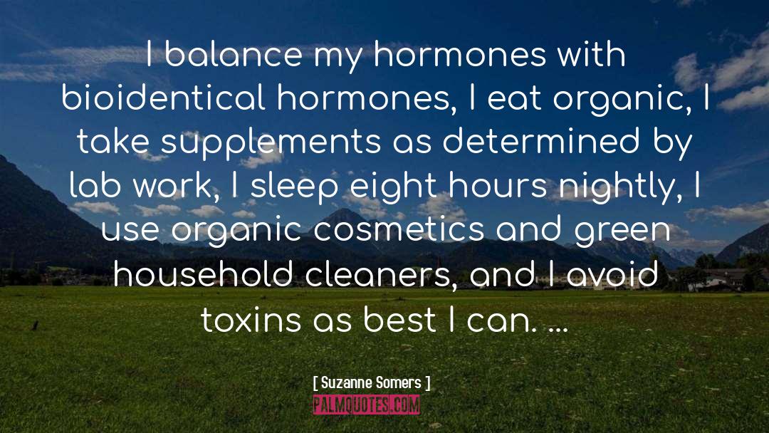 Suzanne Somers Quotes: I balance my hormones with