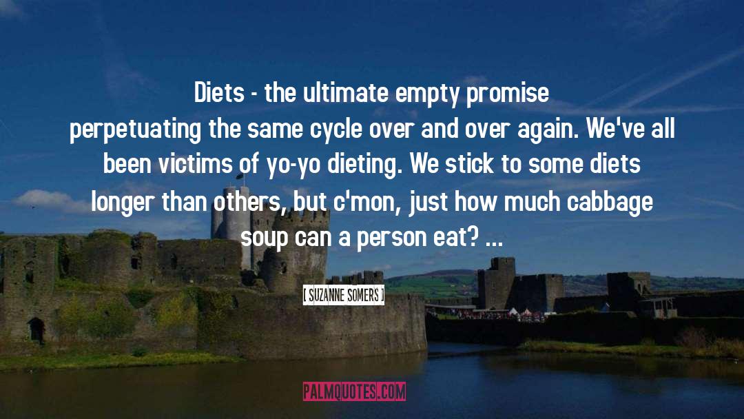 Suzanne Somers Quotes: Diets - the ultimate empty