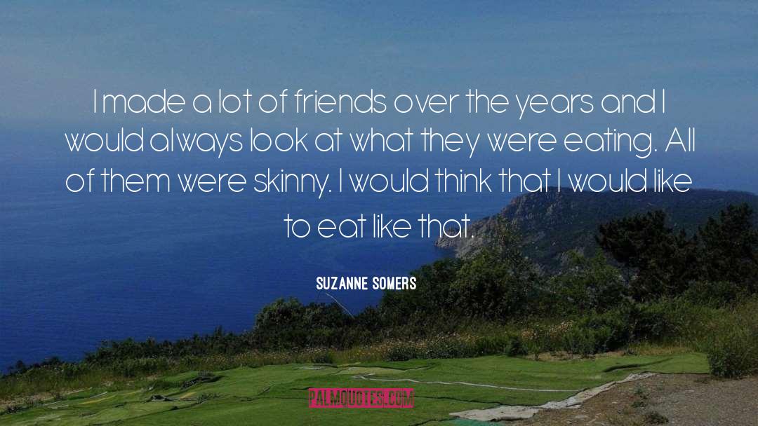 Suzanne Somers Quotes: I made a lot of