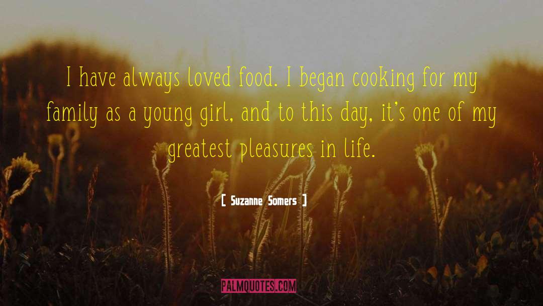 Suzanne Somers Quotes: I have always loved food.