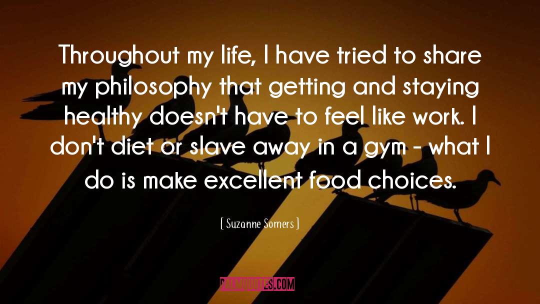 Suzanne Somers Quotes: Throughout my life, I have