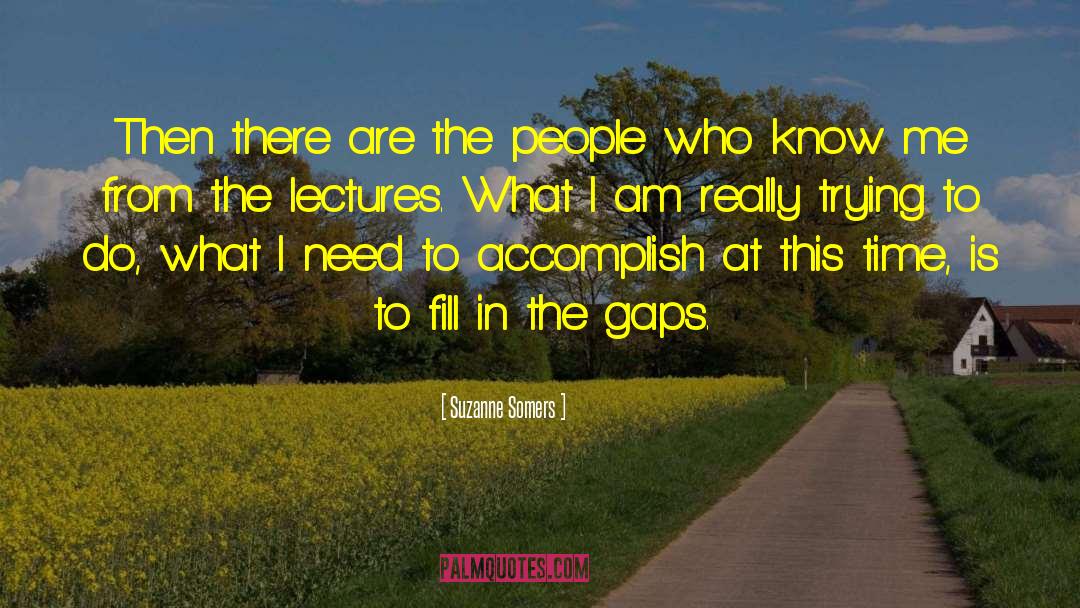 Suzanne Somers Quotes: Then there are the people
