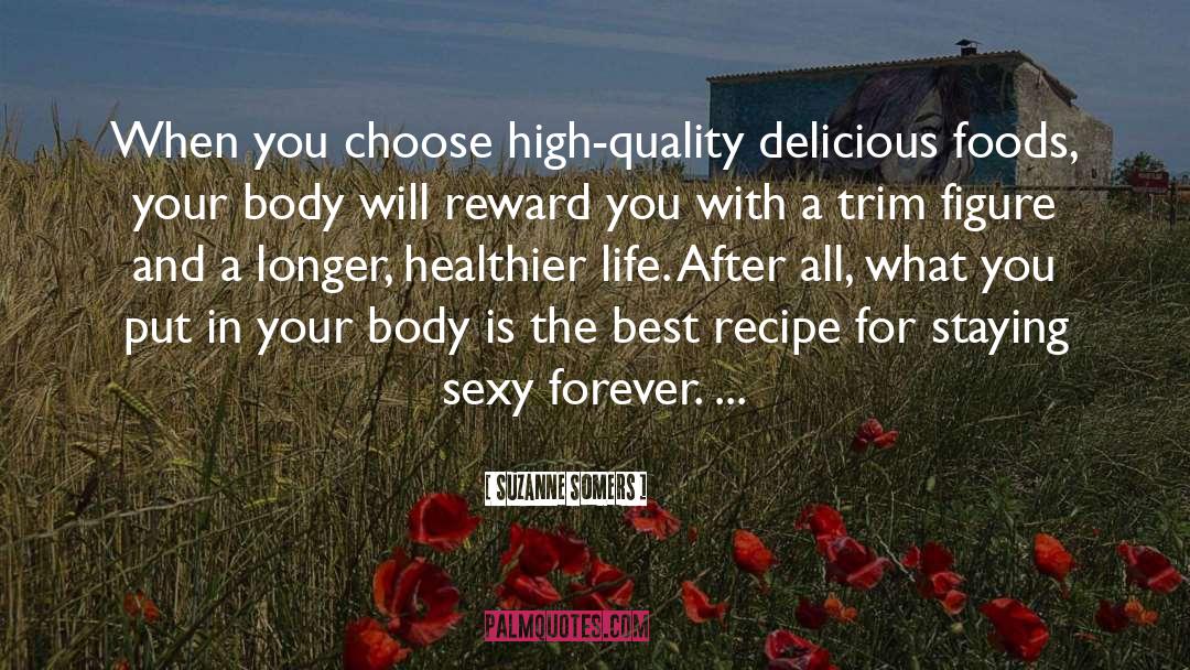 Suzanne Somers Quotes: When you choose high-quality delicious