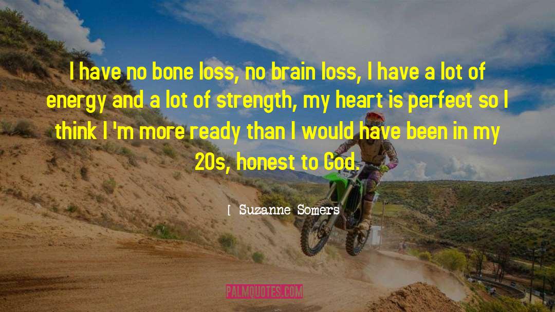 Suzanne Somers Quotes: I have no bone loss,