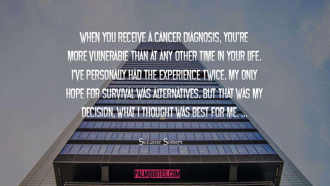 Suzanne Somers Quotes: When you receive a cancer