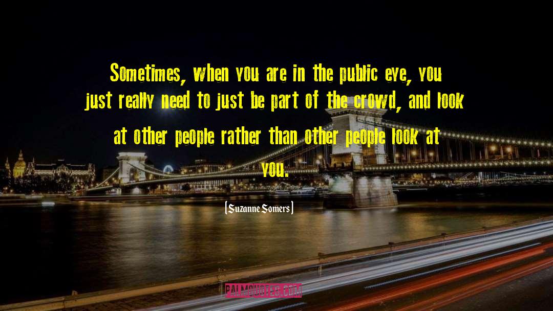 Suzanne Somers Quotes: Sometimes, when you are in