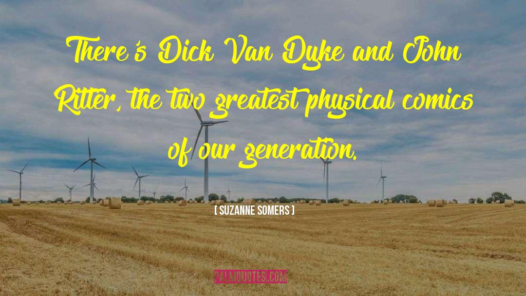 Suzanne Somers Quotes: There's Dick Van Dyke and