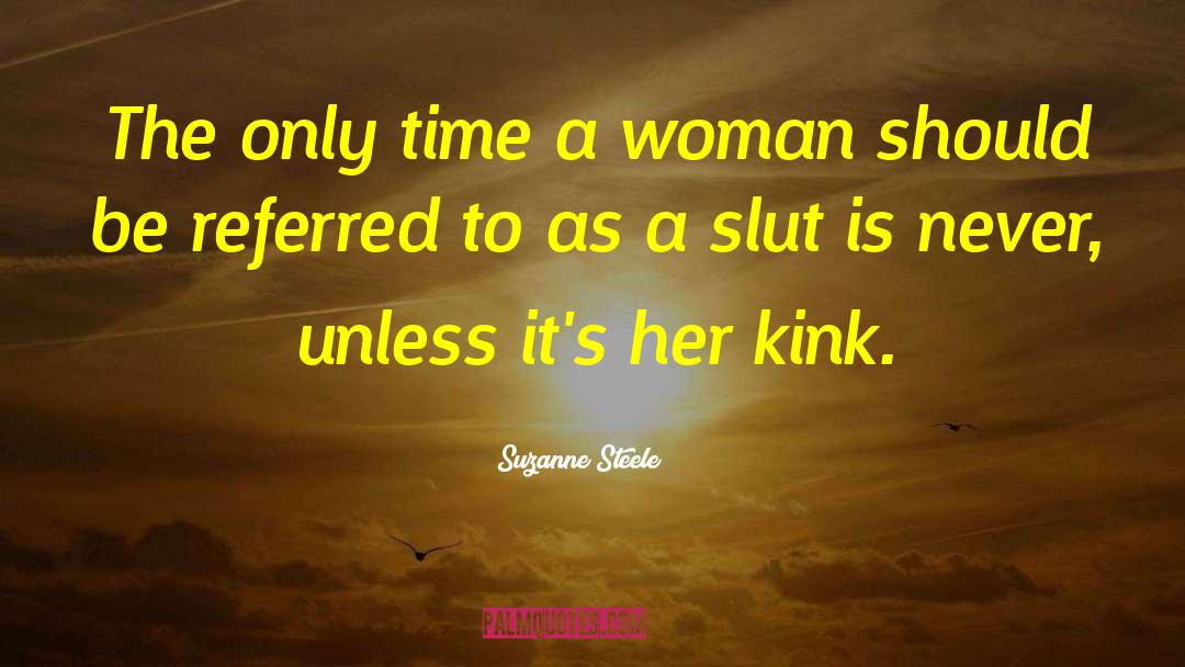 Suzanne Steele Quotes: The only time a woman