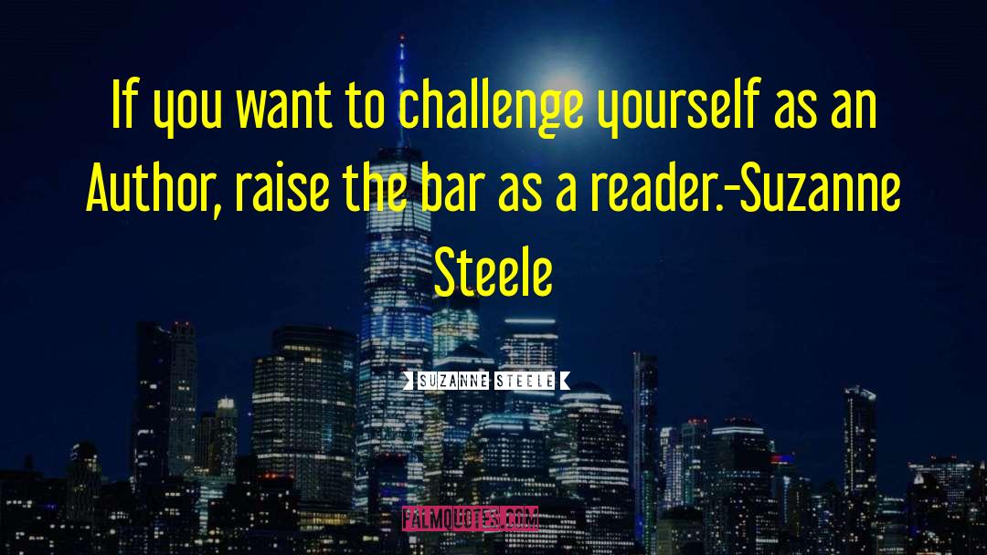 Suzanne Steele Quotes: If you want to challenge