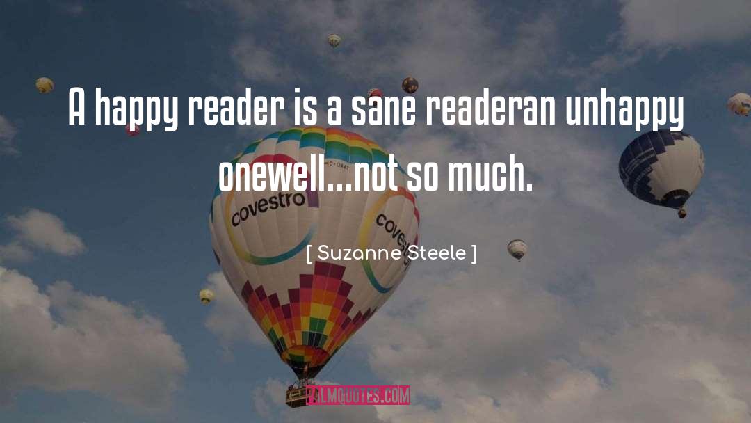 Suzanne Steele Quotes: A happy reader is a