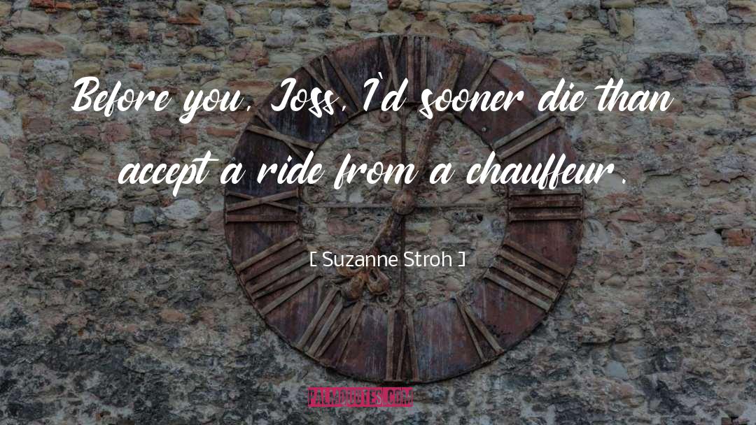 Suzanne Stroh Quotes: Before you, Joss, I'd sooner