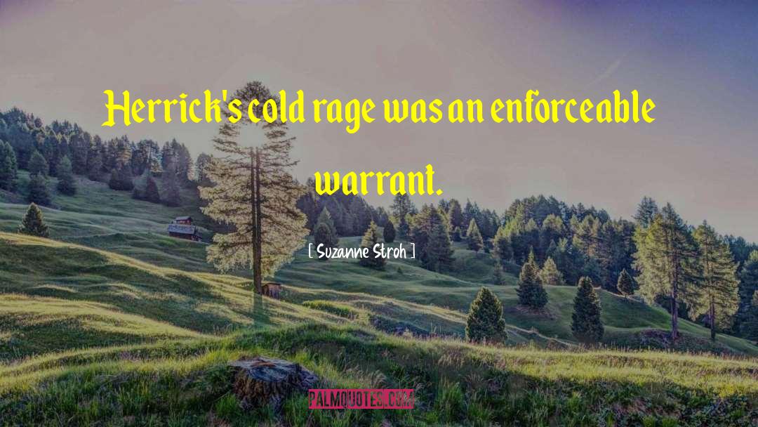 Suzanne Stroh Quotes: Herrick's cold rage was an