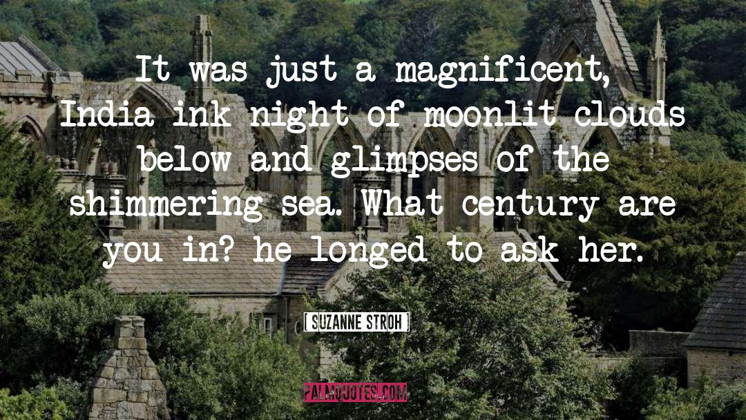 Suzanne Stroh Quotes: It was just a magnificent,