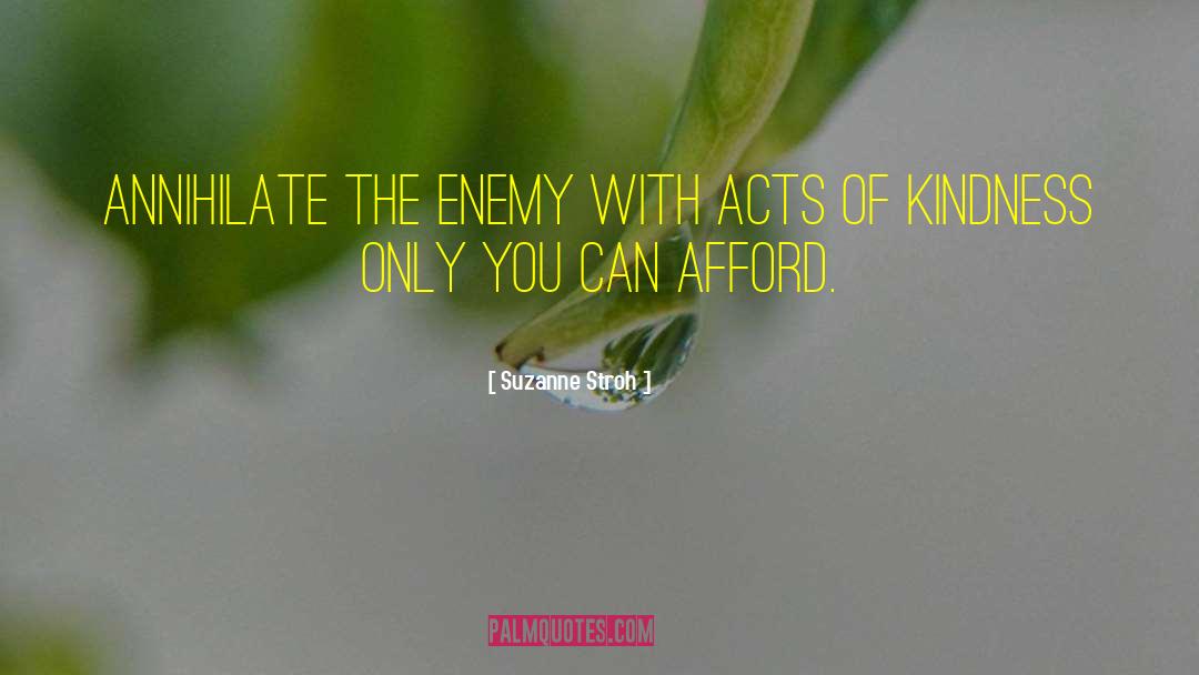 Suzanne Stroh Quotes: Annihilate the enemy with acts