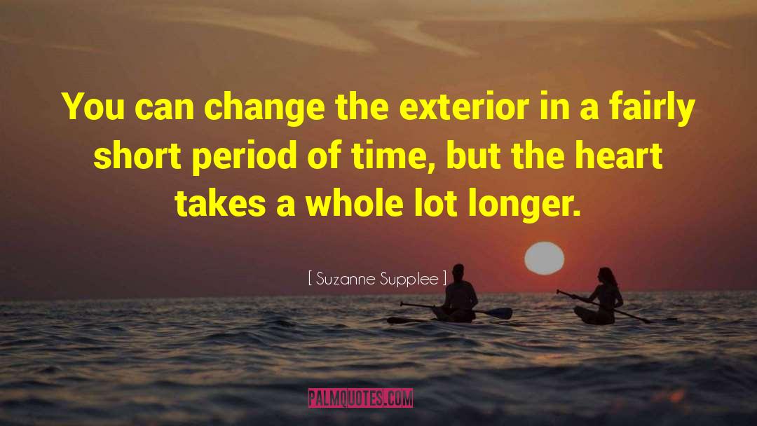 Suzanne Supplee Quotes: You can change the exterior