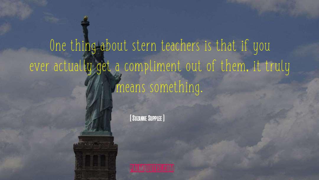 Suzanne Supplee Quotes: One thing about stern teachers