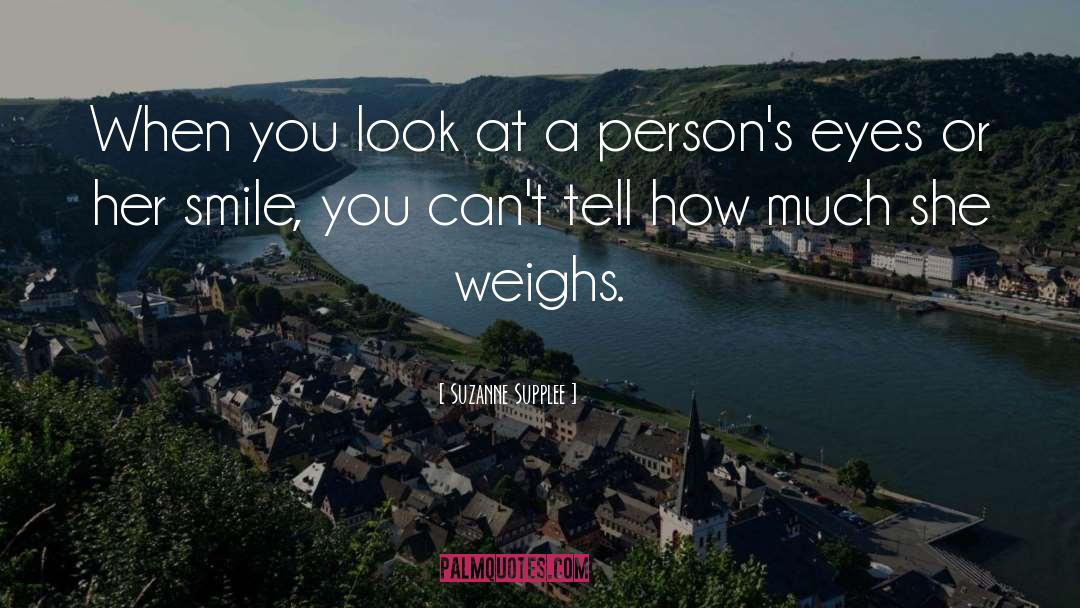 Suzanne Supplee Quotes: When you look at a